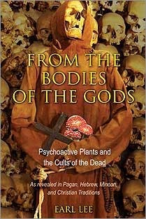 From the Bodies of the Gods: Psychoactive Plants and the Cults of the Dead by Earl Lee