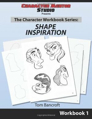 Character Mentor Studio, Workbook 1- Shape Inspiration by Tom Bancroft