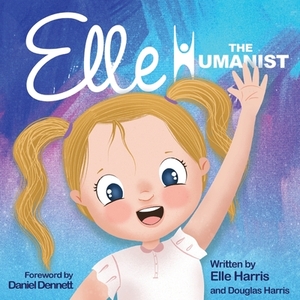 Elle the Humanist by Elle Harris, Douglas Harris