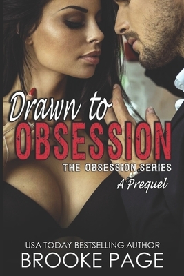 Drawn to Obsession: A Prequel to The Obsession Series by Brooke Page