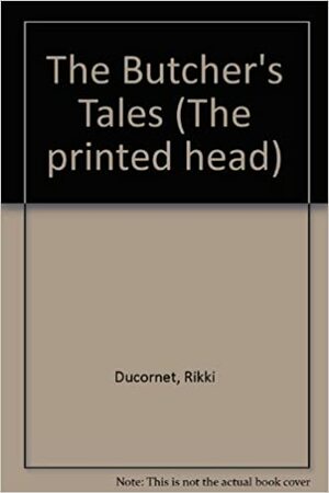 The Butcher's Tales by Rikki Ducornet