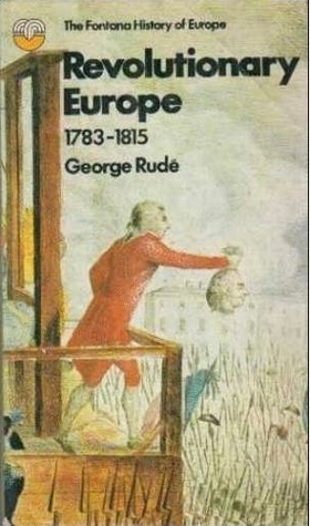 Revolutionary Europe 1783 -1815 by George Rudé