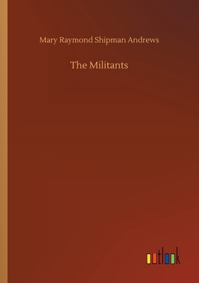 The Militants by Mary Raymond Shipman Andrews