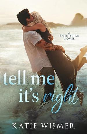 Tell Me It's Right by Katie Wismer