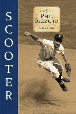 Scooter: The Biography of Phil Rizzuto by Carlo DeVito