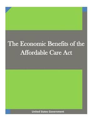 The Economic Benefits of the Affordable Care Act by United States Government