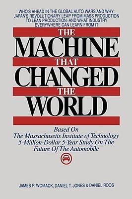 The Machine That Changed the World : Based on the Massachusetts Institute of Technology 5-Million-Dollar 5-Year Study on the Future of the Automobile by James P. Womack, James P. Womack