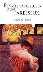 Pensées paresseuses d'un paresseux by Jerome K. Jerome