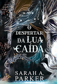 O despertar da lua caída – Edição especial em capa dura com pintura trilateral by Sarah A. Parker