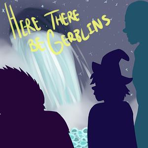 Here There Be Gerblins by Griffin McElroy, Clint McElroy, Travis McElroy, Justin McElroy