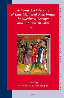 Art and Architecture of Late Medieval Pilgrimage in Northern Europe and the British Isles (2 Vols.) by 