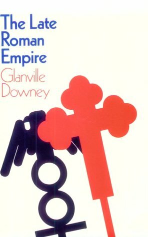 The Late Roman Empire by Glanville Downey