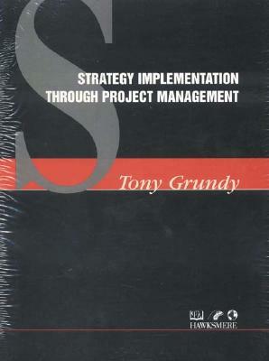 Strategy Implementation Through Project Management by Tony Grundy