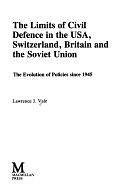 The Limits of Civil Defence in the USA, Switzerland, Britain, and the Soviet Union: The Evolution of Policies Since 1945 by Lawrence J. Vale