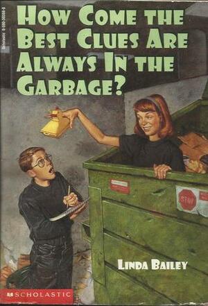 How Come the Best Clues Are Always in the Garbage? by Linda Bailey