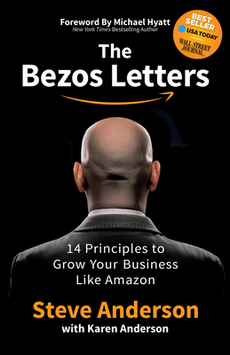 The Bezos Letters: 14 Principles to Grow Your Business Like Amazon by Karen Anderson, Steve Anderson