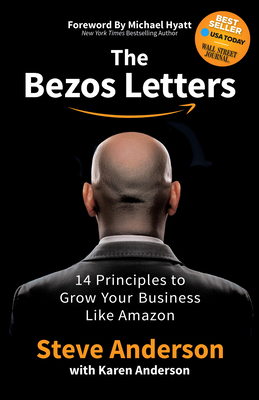 The Bezos Letters: 14 Principles to Grow Your Business Like Amazon by Steve Anderson, Karen Anderson