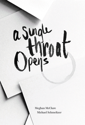 A Single Throat Opens by Michael Schmeltzer, Meghan McClure