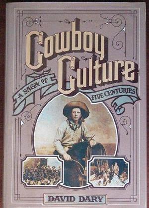 Cowboy Culture by David Dary, David Dary