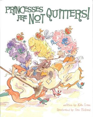 Princesses Are Not Quitters by Kate Lum