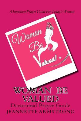 Woman Be Valued: Devotional Study Guide by Jeanette Armstrong