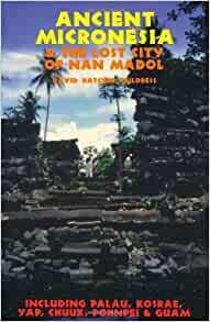 Ancient Micronesia & the Lost City of Nan Madol by David Hatcher Childress