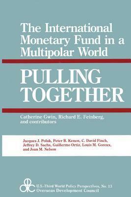 Pulling Together: Future of the International Monetary Fund in a Bipolar World by C. Finch, Catherine Gwin, Jacques Polak, Jeffrey D. Sachs, Guillermo Ortiz, Joan Nelson, Peter Kenen, Louis Goreux
