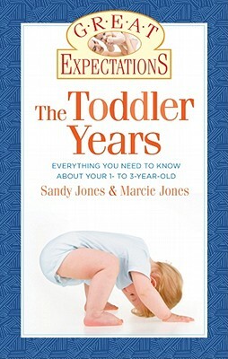 The Toddler Years: Everything You Need to Know about Your 1- To 3-Year-Old by Sandy Jones