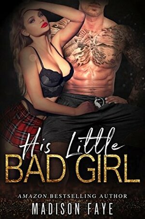 His Little Bad Girl by Madison Faye