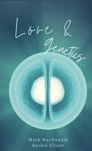 Love & Genetics  by Mark MacDonald