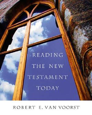 Reading the New Testament Today by Robert E. Van Voorst