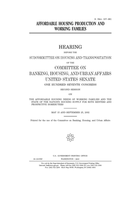 Affordable housing production and working families by Committee on Banking Housing (senate), United States Congress, United States Senate