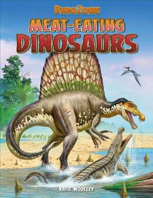Meat-Eating Dinosaurs by Katie Woolley