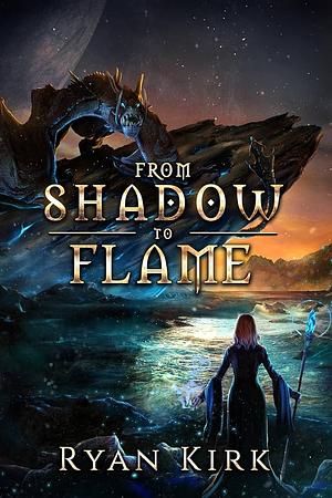 From Shadow to Flame by Ryan Kirk