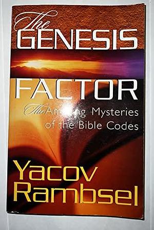 The Genesis Factor: The Amazing Mysteries of the Bible Codes by Yacov Rambsel