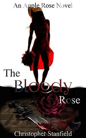 The Bloody Rose (The Madness of Miss Rose #1) by Christopher Stanfield
