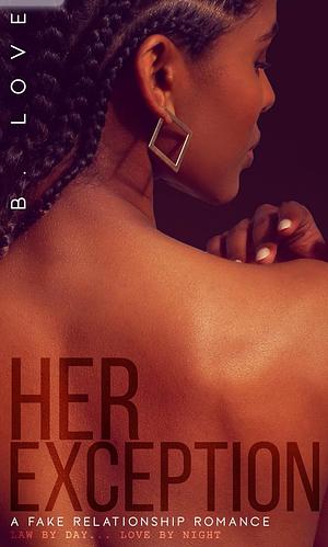 Her Exception 3: A Fake Relationship Romance by B. Love