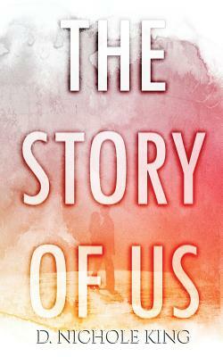 The Story of Us by D. Nichole King