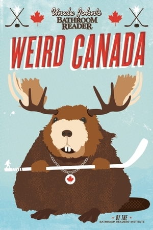 Uncle John's Bathroom Reader Weird Canada by Bathroom Readers' Institute