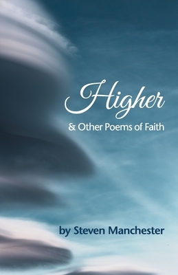 Higher and Other Poems of Faith by Steven Manchester