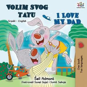 I Love My Dad (Serbian English Bilingual - Latin alphabet): Serbian English Bilingual Book by Kidkiddos Books, Shelley Admont