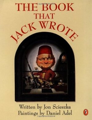The Book that Jack Wrote by Dan Adel, Jon Scieszka, Daniel Adel