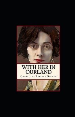 With Her in Ourland illustrated by Charlotte Perkins Gilman