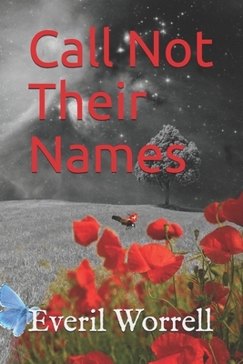 Call Not Their Names: & Other Stories by Everil Worrell