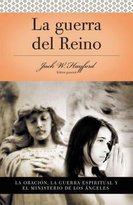 Serie Vida En Plenitud: La Guerra del Reino: La Oración: La Guerra Espiritual Y El Ministerio de Los Angeles = Kingdom Warfare by Jack W. Hayford