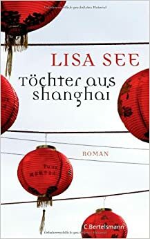Töchter Aus Shanghai by Lisa See