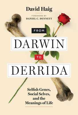 From Darwin to Derrida: Selfish Genes, Social Selves, and the Meanings of Life by Daniel C. Dennett, David Haig