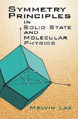 Symmetry Principles in Solid State and Molecular Physics by Melvin J. Lax