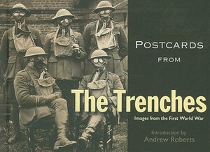 Postcards from the Trenches: Images from the First World War by 