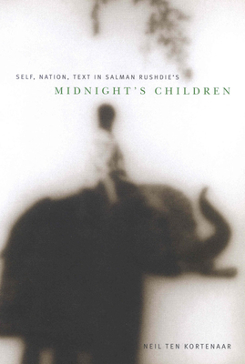 Self, Nation, Text in Salman Rushdie's "midnight's Children" by Neil Ten Kortenaar